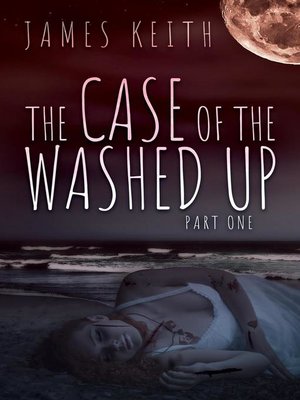 cover image of The Case of the Washed Up Part One